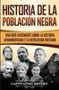 Книга Historia De La Poblacion Negra : Una Guia Fascinante Sobre La Historia Afroamericana Y La Revolucion Haitiana