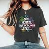 One Mental Breakdown Later T-shirts Sarcastic Mental Health T Shirt Men Women Short Sleeve T Shirt Funny Unisex Graphic T Shirts