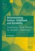 The Dis/orientating Autism, Childhood, and Dis/ability : Developing Social Theory for Disabled Childhoods Book