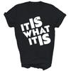 It Is What It Is Unisex Shirt Gift