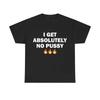 Футболки с надписью «I Get Absolutely No Pussy» для мужчин и женщин, модные брендовые хлопковые футболки, мужские повседневные футболки больших размеров, мужские шуточные футболки с юмором