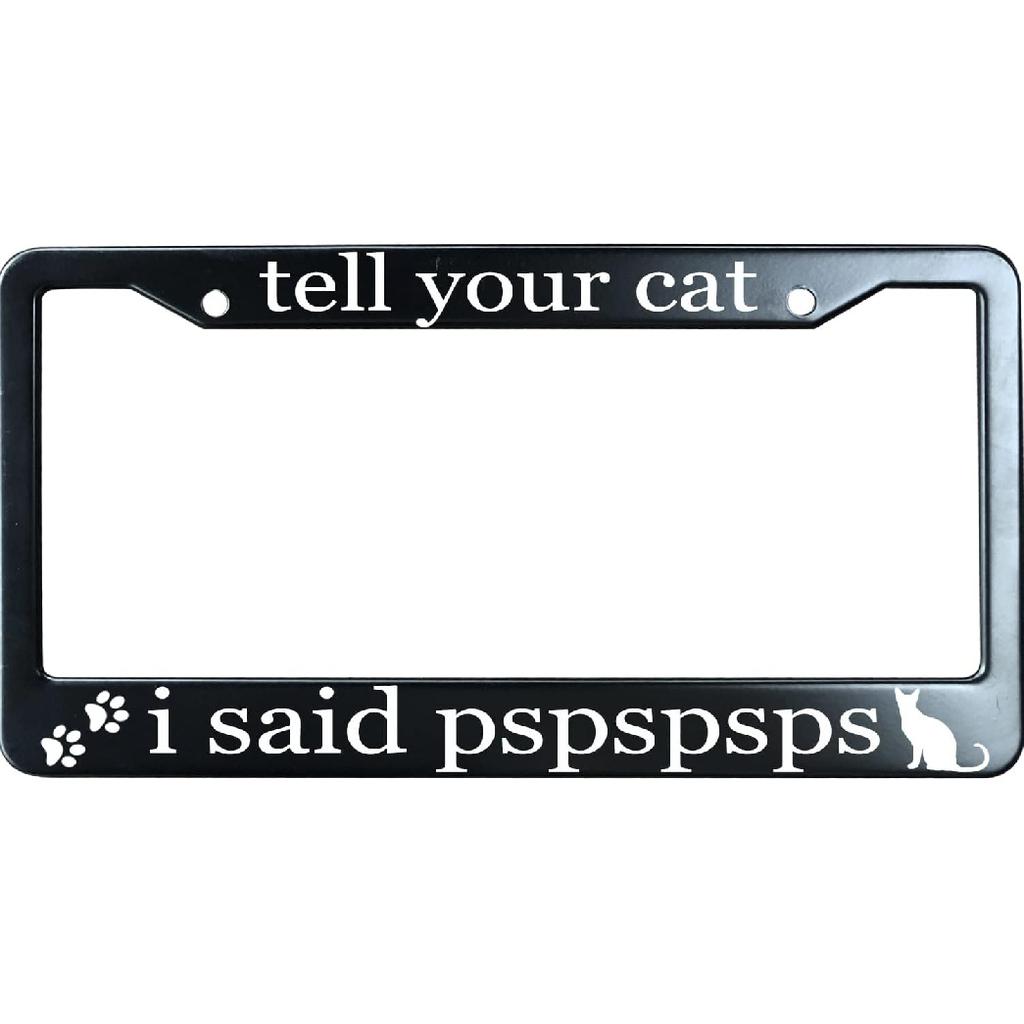 Tell Your Cat I Said Pspspsps Matte Black License Plate Frame Cover for Men/Women, Heavy Duty Stainless Steel Auto Car Tag Frame with 2 Holes & Free