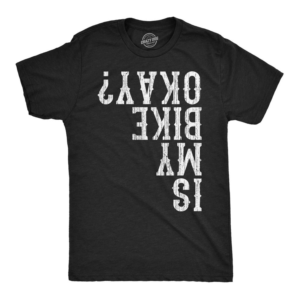 Mens Funny T Shirts Is My Bike Okay Sarcastic Upside Down Graphic Novelty Tee