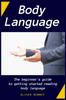 The Body Language : The Beginner's Guide To Getting Started Reading Body Language Book