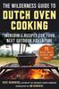 The The Wilderness Guide To Dutch Oven Cooking : Incredible Recipes for Your Next Outdoor Adventure Book