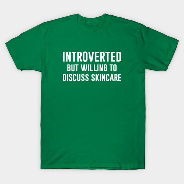 Unisex Fashion TShirt Introverted But Willing To Discuss Skincare Print TShirt Plus Size XS-6XL T-Shirt 100%Cotton Tops O Neck Short Sleeve Tees
