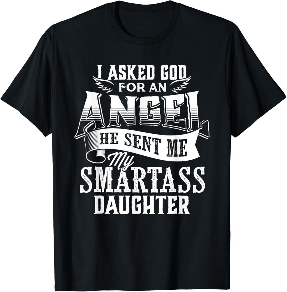 I Asked For An Angel God Sent Me A Smartass Daughter T-Shirt