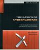 The The Basics of Cyber Warfare : Understanding the Fundamentals of Cyber Warfare In Theory and Practice Book