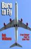 Книга Born To Fly : From Hangar Floor To Chief Pilot