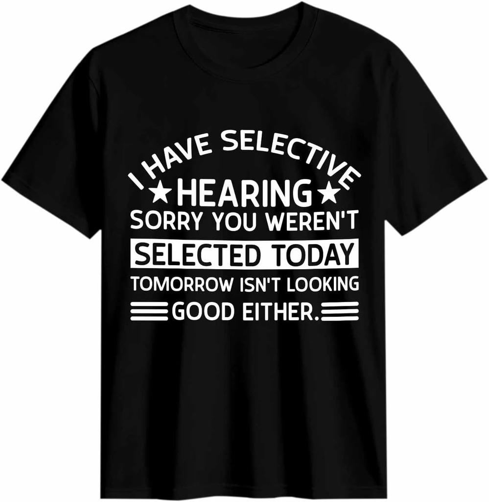 I Have Selective Hearing Funny Quote T-shirt