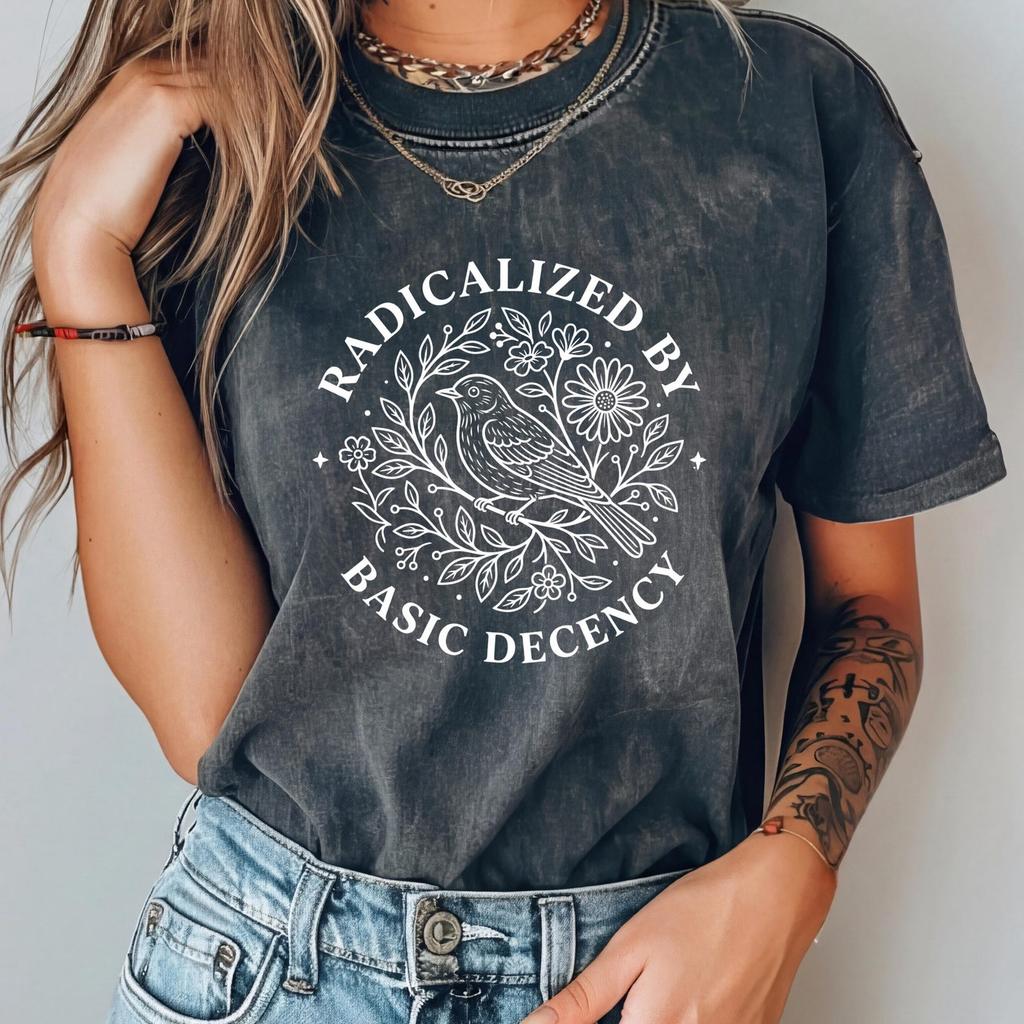 Radicalized by Basic Decency Comfort Colors® Shirt, Democratic Liberal Leftist Tee, Protest Shirts, Anti Fascism TShirt