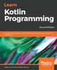 Книга Learn Kotlin Programming : A Comprehensive Guide To OOP, Functions, Concurrency, and Coroutines In Kotlin 1.3, 2nd Edition