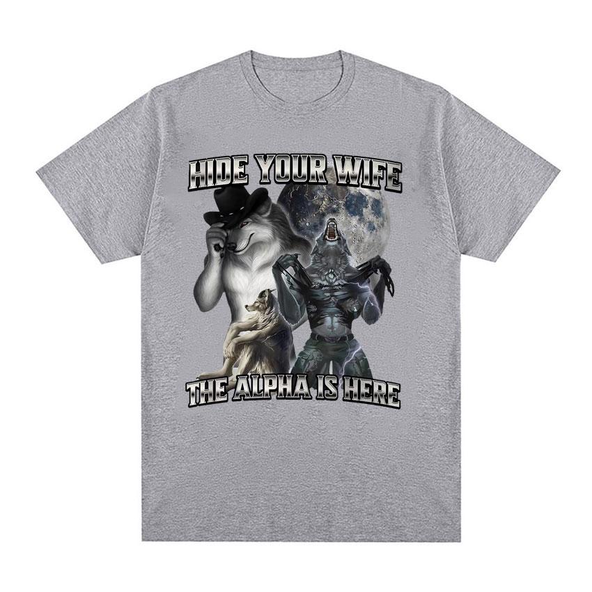 Hide Your Wife The Alpha Is Here Funny Werewolf Meme Tshirts Short Sleeve Unisex Women Fashion Hip Hop Casual 100 Cotton T Shirts