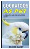 Книга Cockatoos As Pet : A Complete Care for Cockatoos As Pet