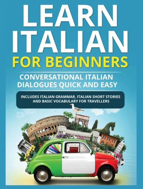 The Learn Italian for Beginners : Italian Short Stories for Beginners and Basic Vocabulary for Travellers Book
