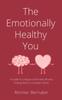 The The Emotionally Healthy You : A Guide To Living an Unhurried Life and Finding Rest In a Complex World Book