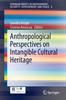 The Anthropological Perspectives On Intangible Cultural Heritage : 6 Book