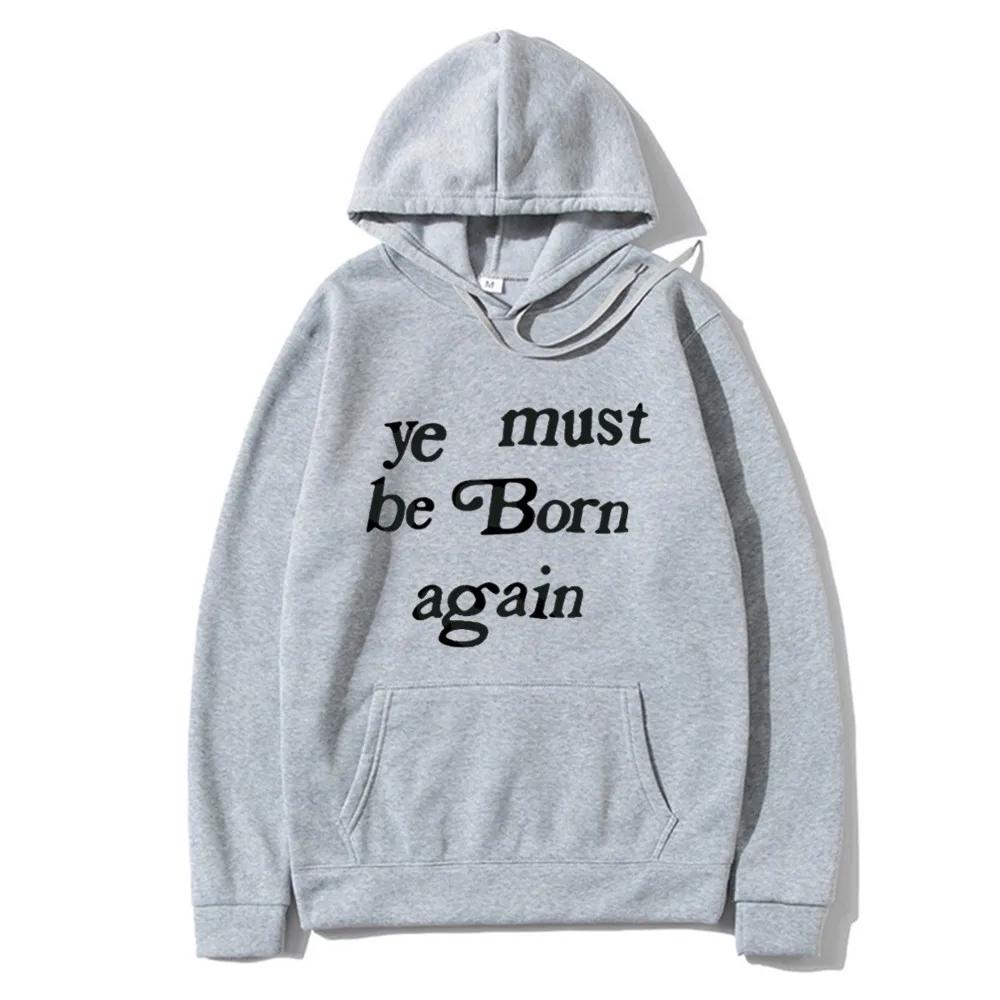 Мужские худи Ye Must Be Born Again Свитшот с надписью Мужчины и женщины Оверсайз Уличная одежда Осень Зима Повседневные худи Одежда