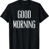 Good Morning Funny Quote T-Shirt