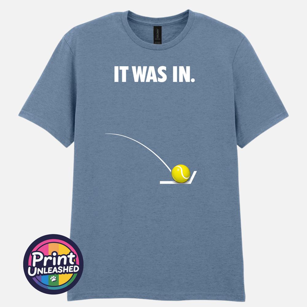 It Was In Tennis T Shirt Funny Line Call Tennis Player Fan Tee Gift Unisex S2XL