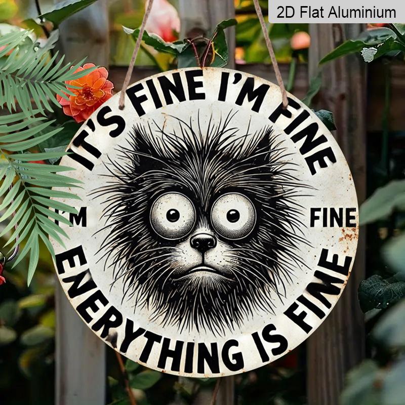 2D Flat 1pc, 8x8 in, Aluminum Metal Sign, Humorous Cat Quote "It'S Fine I'm Fine Everything Is Fine", Round Wall Art Decor, for Door, Home, Room