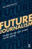 Книга Future Journalism : Where We Are and Where We're Going