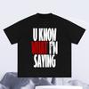 Новая хлопковая футболка с принтом 'U Know WHAT Im SAYING' для мужчин, повседневная, с коротким рукавом, с круглым вырезом, весна-лето
