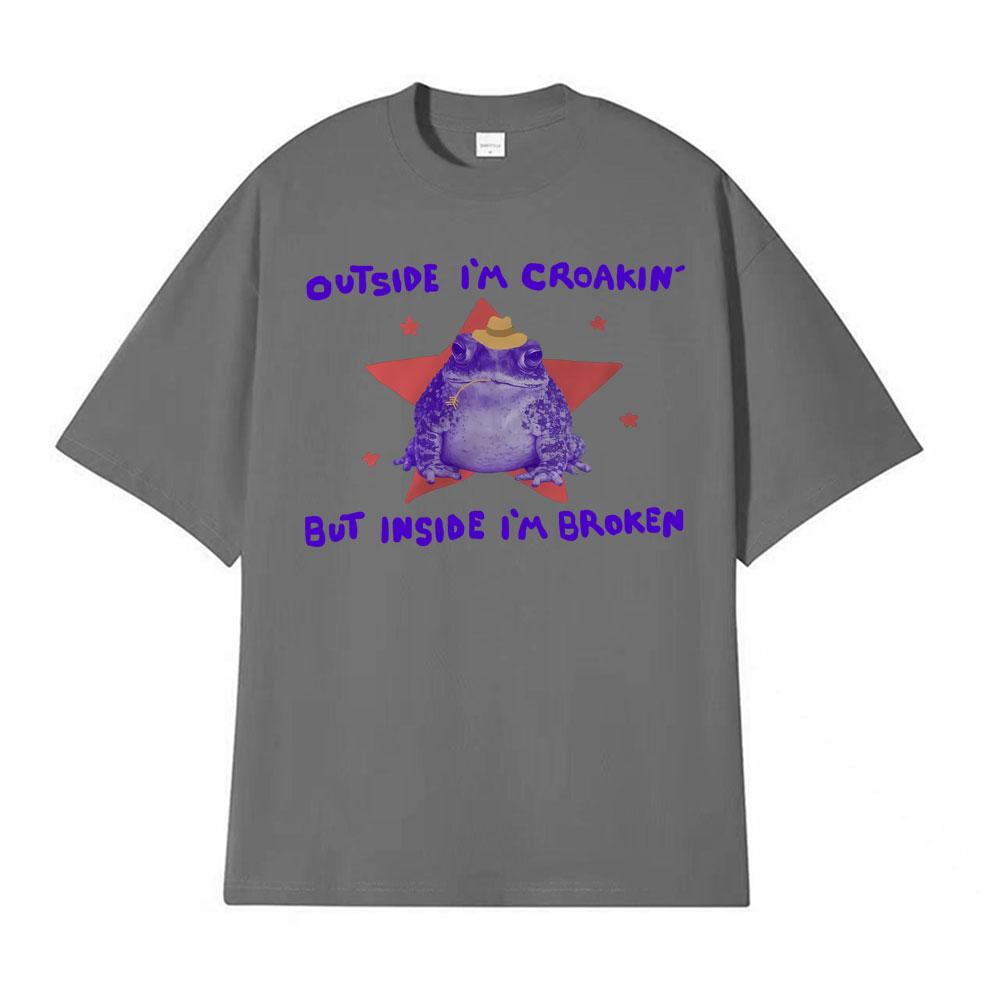 Funny Outside Im Croakin But Inside Im Broken Frog Meme T Shirt Vintage Oversized Tshirts Men Women Cotton Tee Shirt Streetwear
