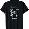 Don't Ever Touch My Drum Set Don't Touch It Funny T-Shirt