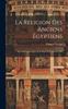 Книга La Religion Des Anciens Égyptiens; Six Conférences Faites Au Collège De France En 1905