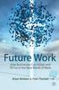 The Future Work : How Businesses Can Adapt and Thrive In The New World Of Work Book