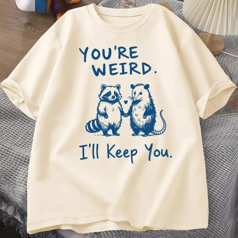 Youre Weird Ill Keep You T Shirt Funny Raccoon Print TShirt Vintage Short Sleeve Tshirt Men Women Graphic Tees Clothes