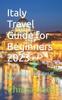 Книга Italy Travel Guide for Beginners 2023 : Nice Regions and Cities of Italy