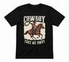 Cowboy Take Me Away Rodeo Western Graphic Unisex Black T-shirt