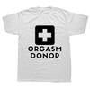 Man Funny Fashion Casual Printed Tshirt Black Humor Orgasm Donor Funny Humor American Novelty Gift Men T Shirt Graphic T Shirts
