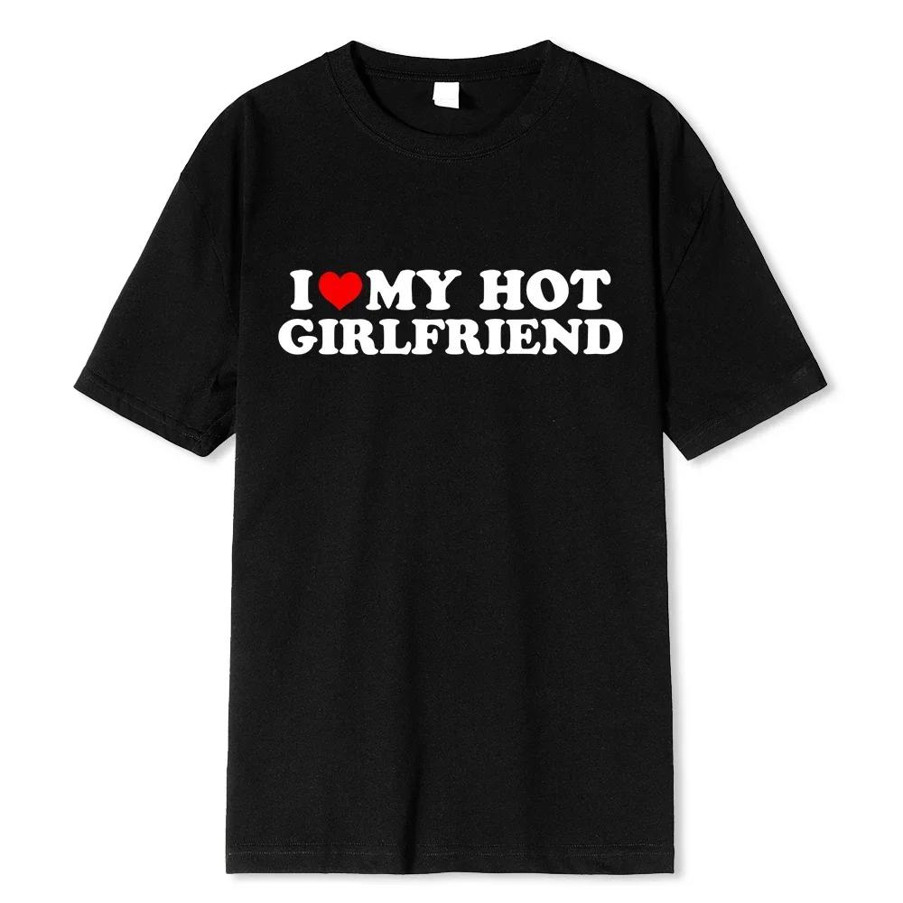 Unisex Vintage Funny I Love My Hot Girlfriend Boyfriend T-Shirt Couple Graphic T Shirt Boyfriends Casual Sport Streetwear Women Clothes