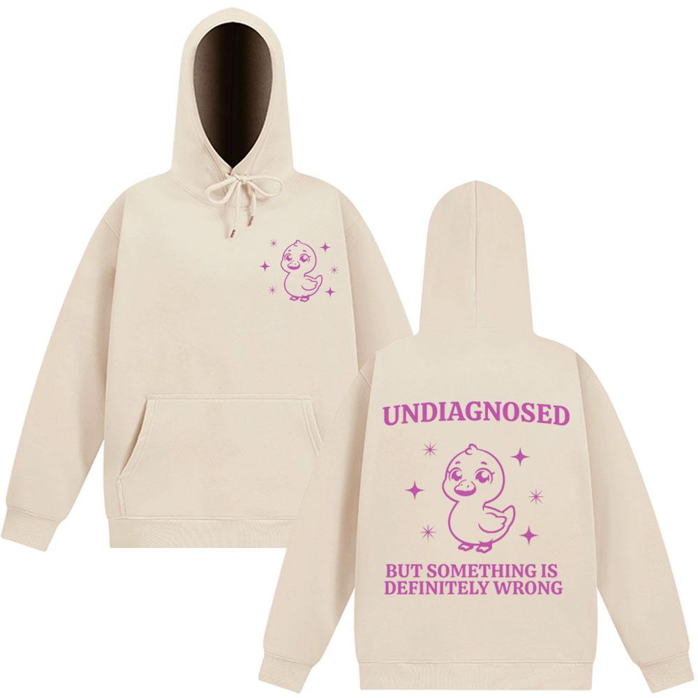 Undiagnosed But Something Is Wrong Funny Cute Duck Pullover Man Woman Hoodies Winter Cotton Casual Unisex Sweatshirt Streetwear