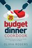 The Budget Dinner Cookbook 2Nd Edition 35 Affordable Recipes To Feed Your Family by Olivia Rogers - Paperback Book