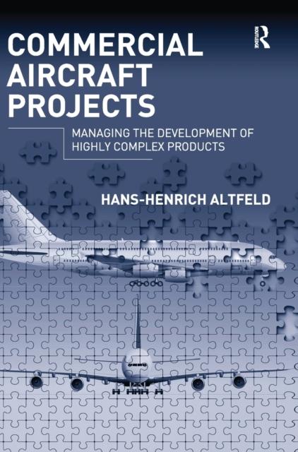 The Commercial Aircraft Projects : Managing the Development of Highly Complex Products Book