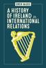 The A History of Ireland In International Relations Book