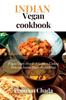 Книга Indian Vegan Cookbook : Vegan Curry House: A Guide To Cooking Delicious Indian Plant-Based Meals