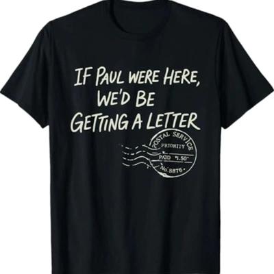 If Paul Were Here We'd Be Getting A Letter Christian Humor T Shirt Stylish Comfortable Breatha