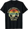 Teacher Scientific Science Doesnt Care What You Believe In T-Shirt Cotton T Shirt Summer O-neck Tshirt Tees Men's Clothing