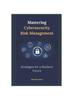 Книга Mastering Cybersecurity Risk Management : Strategies for a Resilient Future