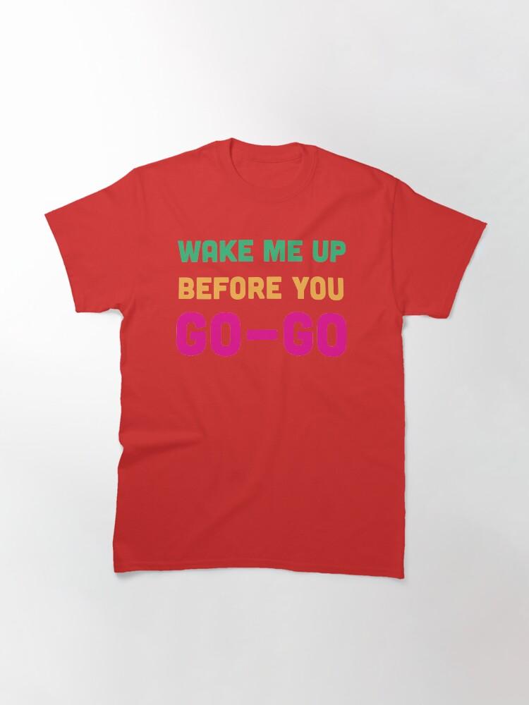 Бам! Классическая футболка Wake Me Up Before You Go Go
