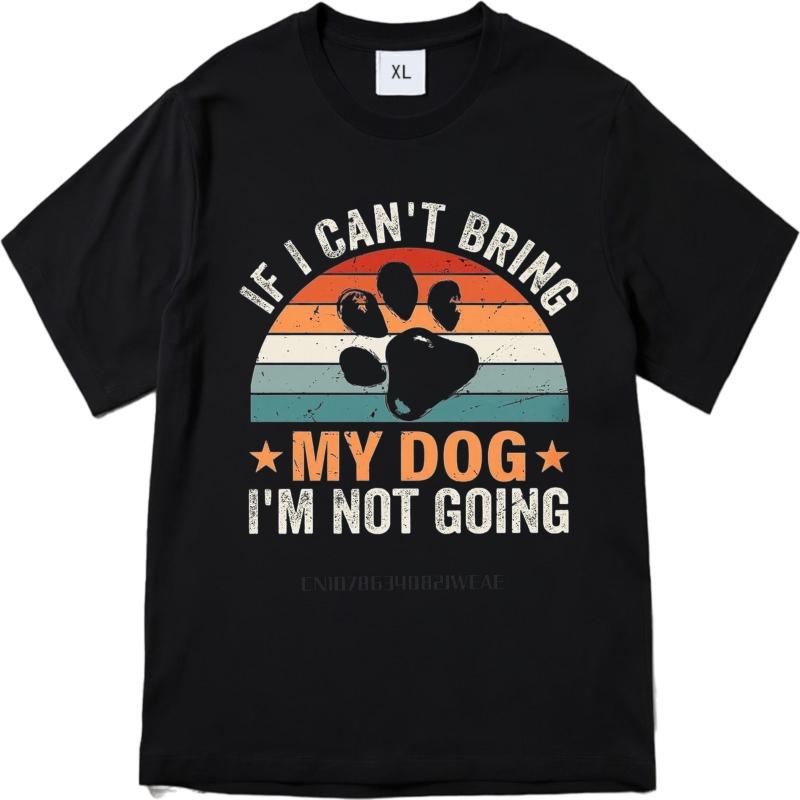 Casual summer For him t shirt If I Cant Bring My Dog Im Not Going Short Sleeve Breathable Crew Neck tops men cotton t shirt