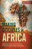 Книга Making Disciples In Africa : Engaging Syncretism In the African Church Through Philosophical Analysis of Worldviews