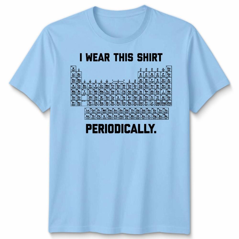 I Wear This Shirt Periodically Unisex T Shirt Science Chemistry Pun Graphic Tee