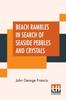 Книга Beach Rambles In Search Of Seaside Pebbles And Crystals : With Some Observations On The Origin Of The Diamond And Other Precious Stones.