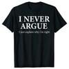 I Never Argue Just Explain Why I'm Right T Shirts Sarcastic Humor Cotton Streetwear Gifts Summer Style T-shirt Mens Clothing